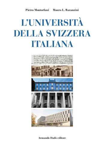L'Università della Svizzera italiana. Nascita di un ateneo alla fine del secondo millennio - Mauro Baranzini, Pietro Montorfani - Libro Armando Dadò Editore 2021, L' officina | Libraccio.it
