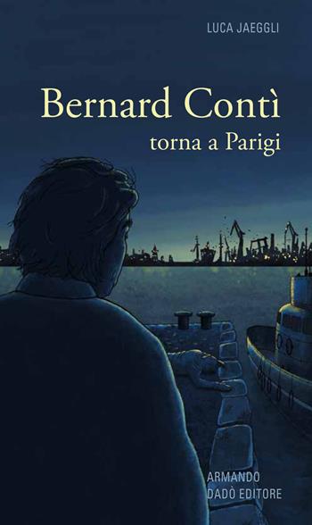 Bernard Contì torna a Parigi - Luca Jaeggli - Libro Armando Dadò Editore 2021 | Libraccio.it