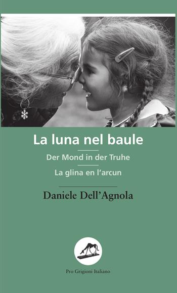 La luna nel baule-Der Mond in der Truhe-La glina en l'arcun - Daniele Dell'Agnola - Libro Armando Dadò Editore 2021 | Libraccio.it
