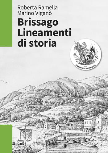 Brissago. Lineamenti di storia. Dal dominio dei Visconti e degli Sforza al governo dei Cantoni confederati (XIII-XVIII secolo) - Roberta Ramella, Marino Viganò - Libro Armando Dadò Editore 2021, L' officina | Libraccio.it