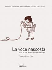 La voce nascosta. Alla ricerca della lingua madre-Die verborgene Stimme. Auf der Suche nach der Muttersprache