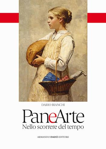 Pane e arte. Nello scorrere del tempo - Dario Bianchi - Libro Armando Dadò Editore 2022 | Libraccio.it