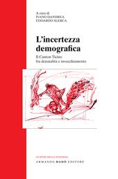L' incertezza demografica. Il Canton Ticino fra denatalità e invecchiamento
