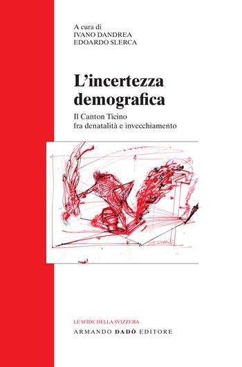 L'incertezza demografica. Il Canton Ticino fra denatalità e invecchiamento  - Libro Armando Dadò Editore 2022, Le sfide della Svizzera | Libraccio.it