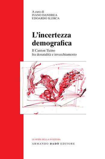 L' incertezza demografica. Il Canton Ticino fra denatalità e invecchiamento  - Libro Armando Dadò Editore 2022, Le sfide della Svizzera | Libraccio.it