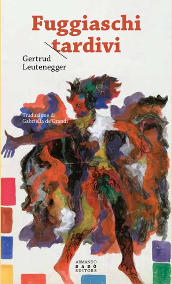Fuggiaschi tardivi - Gertrud Leutenegger - Libro Armando Dadò Editore 2023, La libellula | Libraccio.it