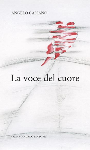 La voce del cuore - Angelo Cassano - Libro Armando Dadò Editore 2023 | Libraccio.it