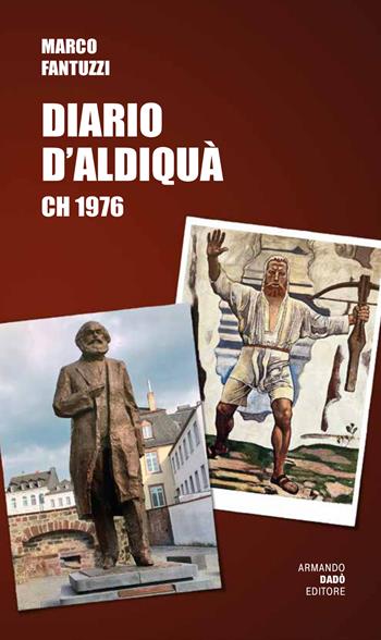 Diario d'aldiquà. CH 1976 - Marco Fantuzzi - Libro Armando Dadò Editore 2023 | Libraccio.it