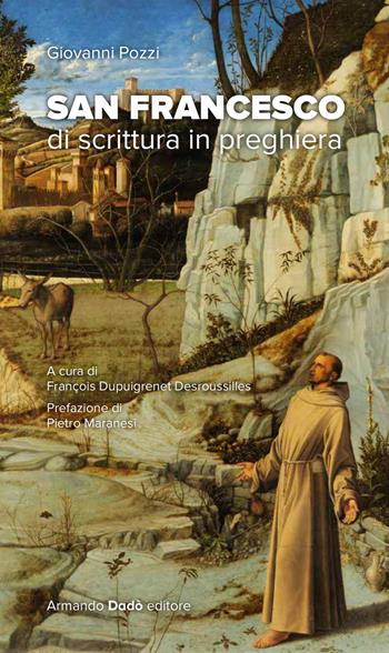 San Francesco. Di scrittura in preghiera - Giovanni Pozzi - Libro Armando Dadò Editore 2023 | Libraccio.it