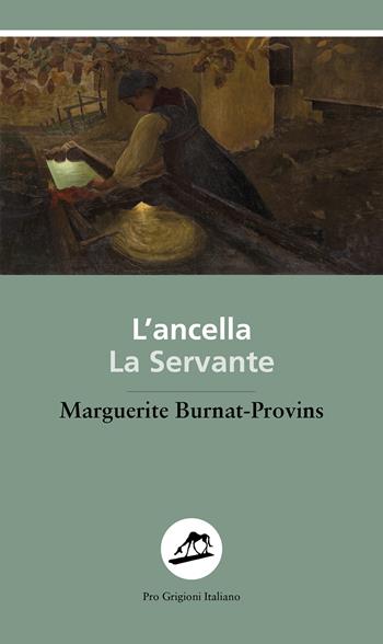 L'ancella. La servante - Marguerite Burnat-Provins - Libro Armando Dadò Editore 2024, Pro Grigioni italiano | Libraccio.it
