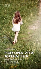 Per una vita autentica. Coltivare l’intimità con noi stessi e con il mondo