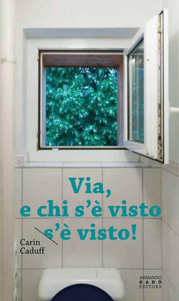 Via, e chi s'è visto s'è visto - Carin Caduff - Libro Armando Dadò Editore 2025, La libellula | Libraccio.it