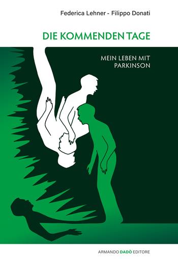 Die Kommenden Tage. Mein leben mit Parkinson - Federica Lehner, Filippo Donati - Libro Armando Dadò Editore 2024 | Libraccio.it
