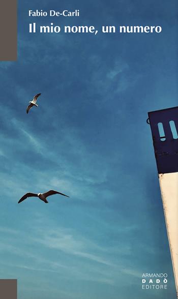 Il mio nome, un numero - Fabio De-Carli - Libro Armando Dadò Editore 2025, La betulla | Libraccio.it