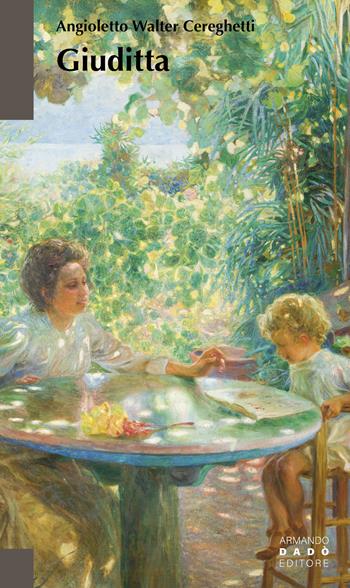 Giuditta - Angioletto Walter Cereghetti - Libro Armando Dadò Editore 2025, La betulla | Libraccio.it