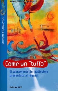 Come un tuffo. Il sacramento del battesimo presentato ai ragazzi  - Libro AVE 2002, Fiume d'acqua viva | Libraccio.it