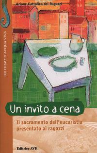 Un invito a cena. Il sacramento dell'eucaristia presentato ai ragazzi  - Libro AVE 2002, Fiume d'acqua viva | Libraccio.it