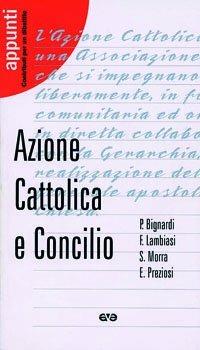 Azione Cattolica e Concilio - Paola Bignardi, Ernesto Preziosi, Francesco Lambiasi - Libro AVE 2002, Appunti | Libraccio.it