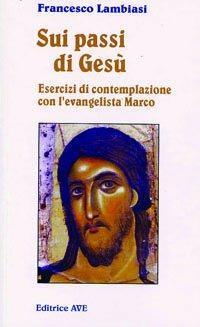 Sui passi di Gesù - Francesco Lambiasi - Libro AVE 2003, Sulla Tua Parola. Leggere il Vangelo oggi | Libraccio.it