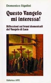 Questo Vangelo mi interessa!. Vol. 1: Riflessioni sui brani domenicali del Vangelo di Luca