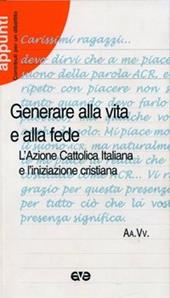 Generare alla vita e alla fede. L'Azione Cattolica Italiana e l'iniziazione cristiana