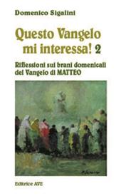 Questo vangelo mi interessa!. Vol. 2: Riflessioni sui brani domenicali del Vangelo di Matteo