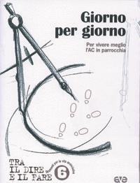 Giorno per giorno. Per vivere meglio l'AC in parrocchia  - Libro AVE 2005, Tra il dire e il fare | Libraccio.it
