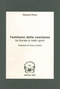 Testimoni della coscienza. Da Socrate ai nostri giorni - Anselmo Palini - Libro AVE 2005, Le tessere e il mosaico | Libraccio.it