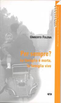 Per sempre? La famiglia è morta, la famiglia vive - Umberto Folena - Libro AVE 2006, Attraverso | Libraccio.it