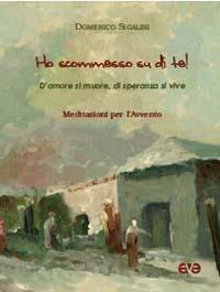 Ho scommesso su di te! D'amore si muore, di speranza si vive - Domenico Sigalini - Libro AVE 2006, Lo scrigno | Libraccio.it