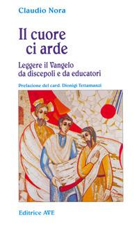 Il cuore ci arde. Leggere il vangelo da discepoli e da educatori - Claudio Nora - Libro AVE 2007, Sulla Tua Parola. Leggere il Vangelo oggi | Libraccio.it