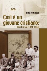 Così è un giovane cristiano. Gino Pistoni (1924-1944) - Dino De Carolis - Libro AVE 2007, Testimoni | Libraccio.it