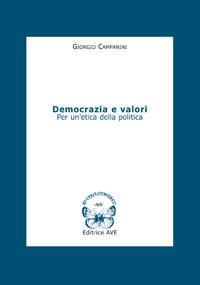 Democrazia e valori. Per un'etica della politica - Giorgio Campanini - Libro AVE 2007, Le tessere e il mosaico | Libraccio.it