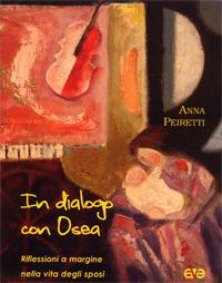 In dialogo con Osea. Riflessioni a margine nella vita degli sposi - Anna Peiretti - Libro AVE 2008, Lo scrigno | Libraccio.it