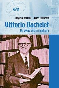 Vittorio Bachelet. Un uomo uscì a seminare - Angelo Bertani, Luca Diliberto - Libro AVE 2008, Testimoni | Libraccio.it