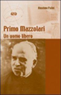 Primo Mazzolari. Un uomo libero - Anselmo Palini - Libro AVE 2009, Testimoni | Libraccio.it