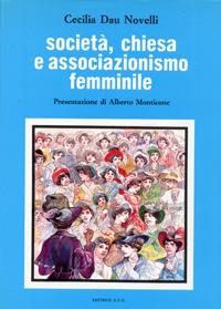 Società, Chiesa e associazionismo femminile. L'Unione fra le donne cattoliche d'Italia (1902-1919) - Cecilia Dau Novelli - Libro AVE 1988, Ricerche e documenti | Libraccio.it