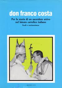 Don Franco Costa. Per la storia di un sacerdote attivo nel laicato cattolico italiano. Studi e testimonianze  - Libro AVE 1992, Ricerche e documenti | Libraccio.it