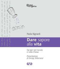 Dare sapore alla vita. Da laici nel mondo e nella Chiesa - Paola Bignardi - Libro AVE 2009, Guidati dallo Spirito | Libraccio.it
