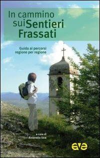 In cammino sui Sentieri Frassati. Guida ai percorsi regione per regione  - Libro AVE 2010 | Libraccio.it