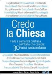 Credo la Chiesa. Fede e comunità cristiana nell'Italia che cambia: 30 voci raccontano