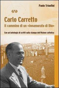 Carlo Carretto. Il cammino di un "innamorato di Dio". Con un'antologia di scritti sulla stampa dell'Azione cattolica - Paolo Trionfini - Libro AVE 2010, Testimoni | Libraccio.it