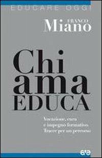 Chi ama educa. Vocazione, cura e impegno formativo. Tracce per un percorso - Franco Miano - Libro AVE 2010, Educare oggi | Libraccio.it