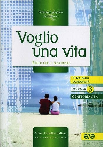 Voglio una vita. Educare i desideri  - Libro AVE 2011, Bellezza & profezia dell'amore | Libraccio.it