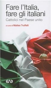 Fare l'Italia e fare gli italiani. Cattolici nel Paese unito