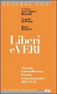 Liberi e veri. «Voi siete il sale della terra... Voi siete la luce del mondo » (Mt 5, 13-14)  - Libro AVE 2012, Educare oggi. La vita dei ragazzi | Libraccio.it