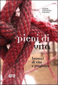 Pieni di vita. Intrecci di vita e preghiera  - Libro AVE 2011, Strumenti di vita | Libraccio.it
