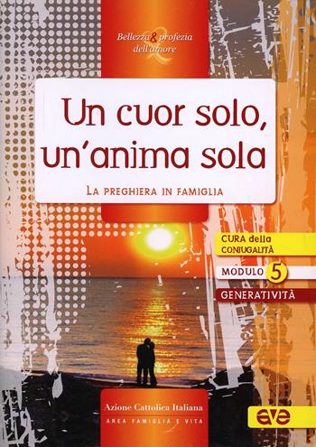 Un cuor solo, un'anima sola. La preghiera in famiglia  - Libro AVE 2011, Bellezza & profezia dell'amore | Libraccio.it