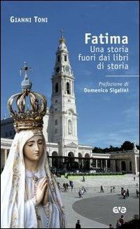 Fatima. Una storia fuori dai libri di storia - Gianni Toni - Libro AVE 2011, Attraverso | Libraccio.it