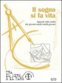 Il sogno si fa vita. Appunti sulla realtà dei giovani-adulti/adulti-giovani  - Libro AVE 2012, Tra il dire e il fare | Libraccio.it